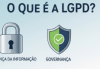 O que é a LGPD e por que ela é importante?